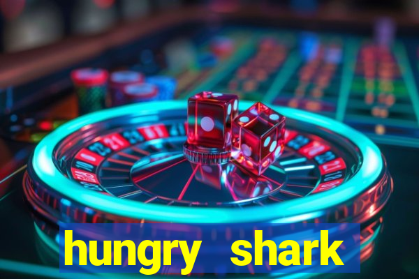 hungry shark evolution dinheiro infinito ios